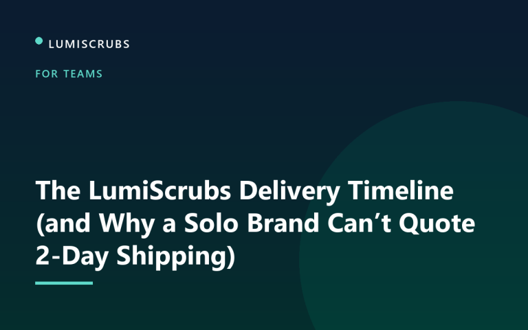 The LumiScrubs Delivery Timeline (and Why We Can’t Quote 2-Day Shipping)