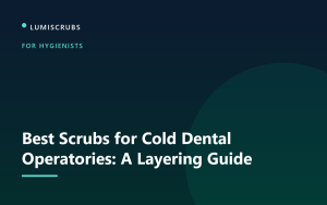 Best Scrubs for Cold Dental Operatories: A Layering Guide