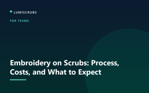Embroidery on Scrubs: Process, Costs, and What to Expect