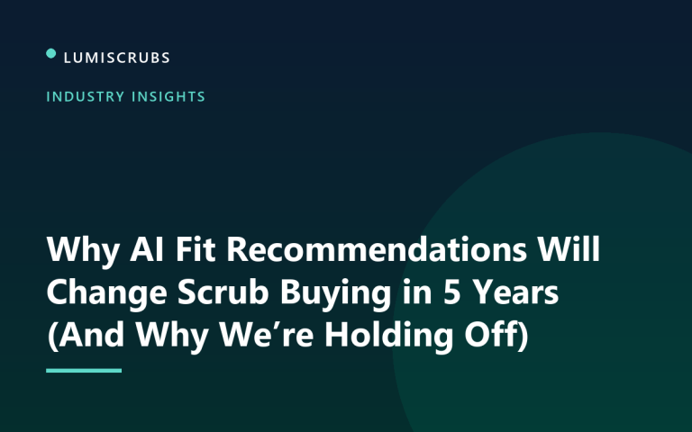 Why AI Fit Recommendations Will Change Scrub Buying in 5 Years (And Why We’re Holding Off)
