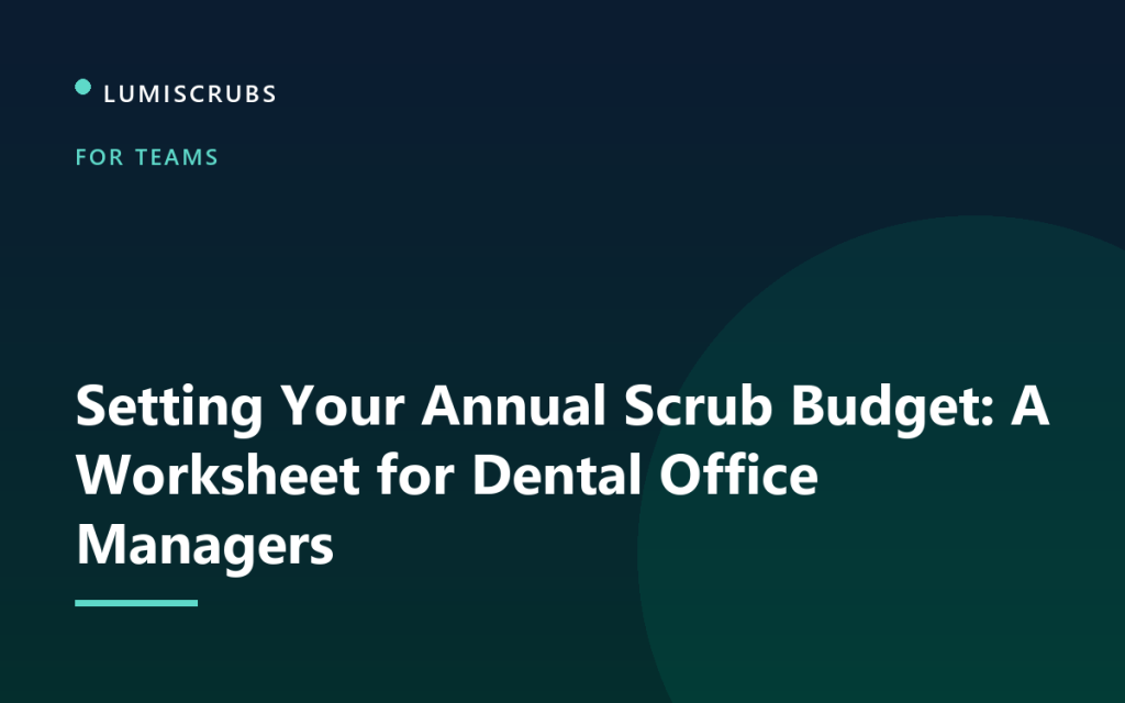 Setting Your Annual Scrub Budget: A Worksheet for Dental Office Managers
