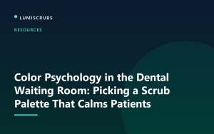 Color Psychology in the Dental Waiting Room: Picking a Scrub Palette That Calms Patients