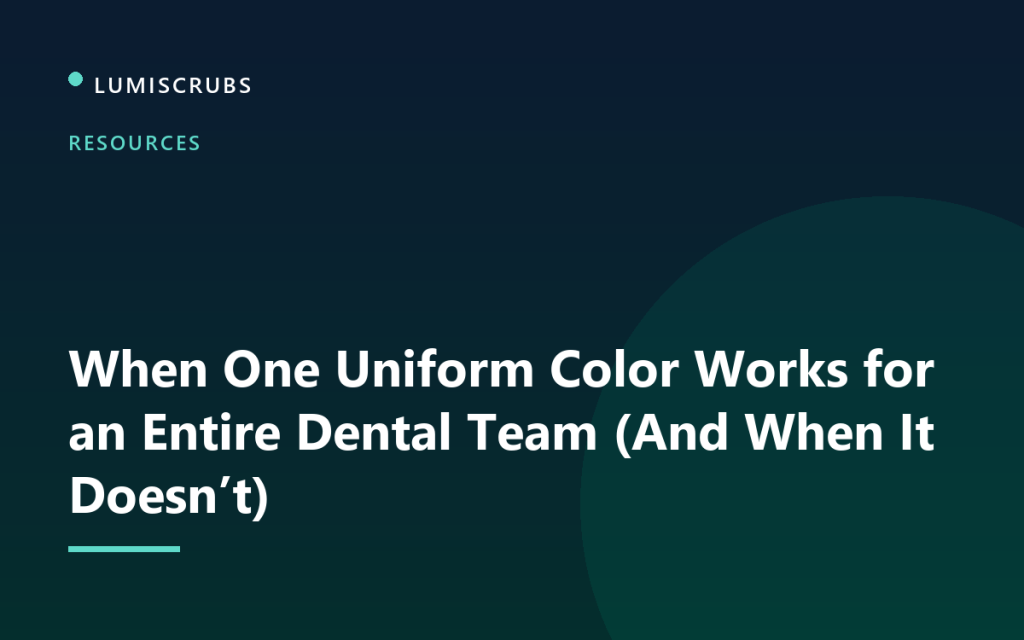 When One Uniform Color Works for an Entire Dental Team (And When It Doesn’t)