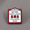 Clipboard enamel pin reading No, You Can't Leave AMA - You Work Here
