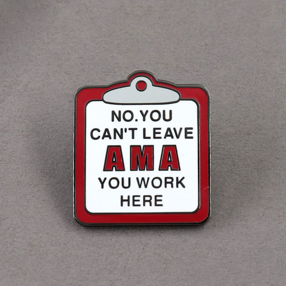 Clipboard enamel pin reading No, You Can't Leave AMA - You Work Here