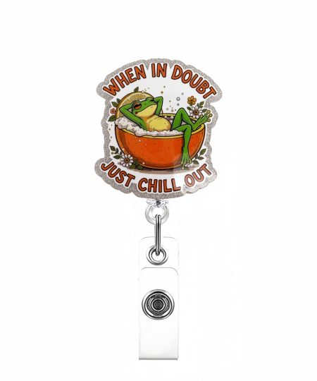 Frog in a bath badge reel reading When In Doubt Just Chill Out